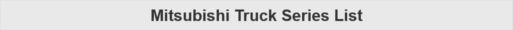 Mitsubishi Truck Series List